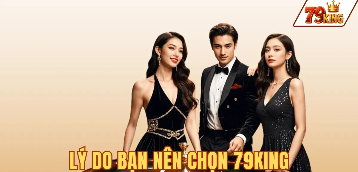 LÝ DO BẠN NÊN CHỌN 79KING
